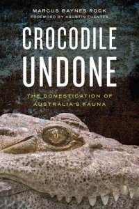 cover of the book Crocodile Undone: The Domestication of Australia’s Fauna