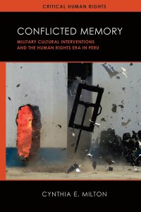 cover of the book Conflicted Memory: Military Cultural Interventions and the Human Rights Era in Peru