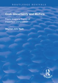 cover of the book Cost, Uncertainty and Welfare: Frank Knight's Theory of Imperfect Competition