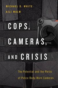 cover of the book Cops, Cameras, and Crisis: The Potential and the Perils of Police Body-Worn Cameras