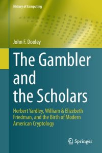 cover of the book The Gambler and the Scholars: Herbert Yardley, William & Elizebeth Friedman, and the Birth of Modern American Cryptology