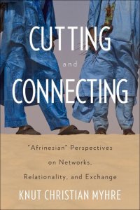 cover of the book Cutting and Connecting: 'Afrinesian' Perspectives on Networks, Relationality, and Exchange