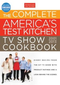 cover of the book The Complete America's Test Kitchen TV Show Cookbook: 2001-2013