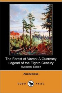 cover of the book The Forest of Vazon: A Guernsey Legend of the Eighth Century