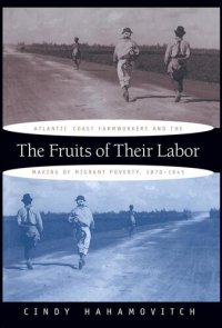 cover of the book The Fruits of Their Labor: Atlantic Coast Farmworkers and the Making of Migrant Poverty, 1870-1945