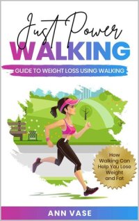 cover of the book Just Power Walking: Guide To Weight Loss Using Walking