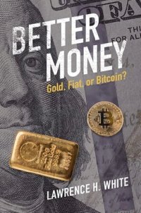 cover of the book Better Money: Gold, Fiat, or Bitcoin?