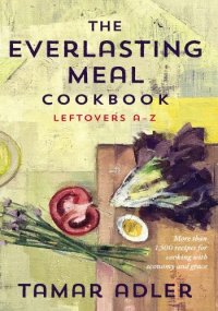 cover of the book The Everlasting Meal Cookbook: Leftovers A-Z: Leftovers A-Z