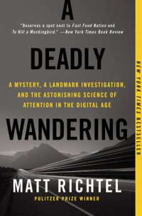 cover of the book A Deadly Wandering: A Mystery, a Landmark Investigation, and the Astonishing Science of Attention in the Digital Age