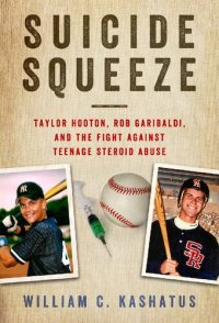 cover of the book Suicide Squeeze: Taylor Hooton, Rob Garibaldi, and the Fight against Teenage Steroid Abuse