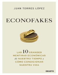 cover of the book Econofakes: Las 10 grandes mentiras económicas de nuestro tiempo y cómo condicionan nuestra vida