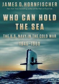 cover of the book Who Can Hold the Sea: The U.S. Navy in the Cold War 1945-1960