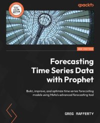 cover of the book Forecasting Time Series Data with Prophet: Build, improve, and optimize time series forecasting models using Meta's advanced forecasting tool, 2nd Edition