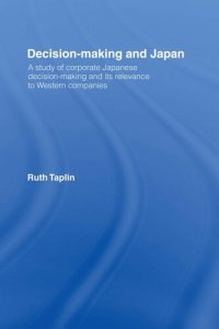 cover of the book Decision-Making and Japan: A Study of Corporate Japanese Decision-Making and Its Relevance to Western Companies