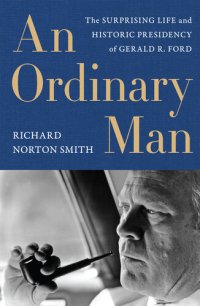 cover of the book An Ordinary Man: The Surprising Life and Historic Presidency of Gerald R. Ford