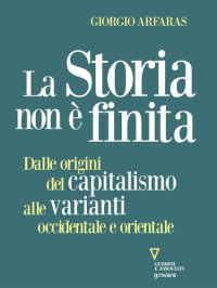 cover of the book La storia non è finita. Dalle origini del capitalismo alle varianti occidentale e orientale