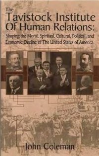 cover of the book The Tavistock Institute Of Human Relations: Shaping the Moral, Spiritual, Cultural, Political and Economic Decline of The United States of America