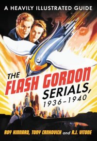 cover of the book The Flash Gordon Serials, 1936-1940: A Heavily Illustrated Guide