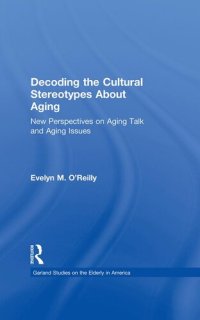 cover of the book Decoding the Cultural Stereotypes about Aging: New Perspectives on Aging Talk and Aging Issues