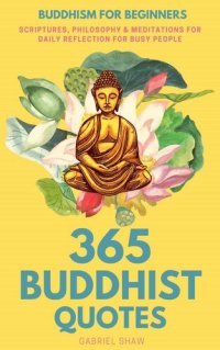 cover of the book 365 Buddhist Quotes: Buddhism for Beginners (Scriptures, Philosophy & Meditations for Daily Reflection For Busy People)