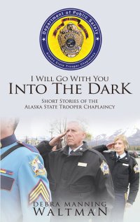 cover of the book I Will Go With You Into The Dark: Short Stories of the Alaska State Trooper Chaplaincy