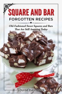 cover of the book Squares and Bars Forgotten Recipes: Old-Fashioned Classic Squares and Bars That Are Still Amazing Today!