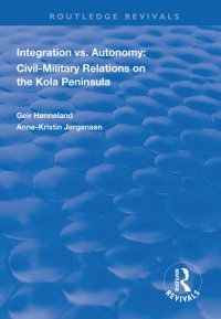 cover of the book Integration vs. Autonomy: Civil-military Relations on the Kola Peninsula