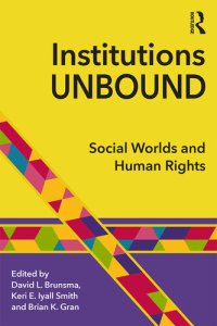 cover of the book Institutions Unbound: Social Worlds and Human Rights