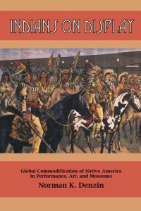 cover of the book Indians on Display: Global Commodification of Native America in Performance, Art, and Museums