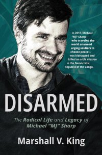 cover of the book Disarmed: The Radical Life and Legacy of Michael "MJ" Sharp