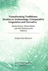 cover of the book Transforming Traditions: Studies in Archaeology, Comparative Linguistics and Narrative. Proceedings of the Fifth International Colloquium of "Societas Celto-Slavica" Held at Příbram, 26-29 July 2010