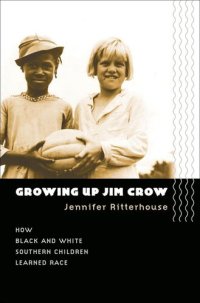 cover of the book Growing Up Jim Crow: How Black and White Southern Children Learned Race