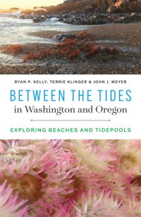 cover of the book Between the Tides in Washington and Oregon: Exploring Beaches and Tidepools