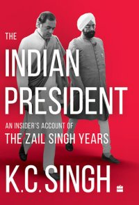 cover of the book The Indian President: An Insider's Account of the Zail Singh Years