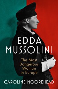 cover of the book Edda Mussolini: The Most Dangerous Woman in Europe