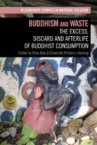 cover of the book Buddhism and Waste: The Excess, Discard, and Afterlife of Buddhist Consumption