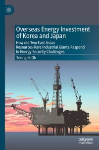 cover of the book Overseas Energy Investment of Korea and Japan: How did Two East Asian Resources-Rare Industrial Giants Respond to Energy Security Challenges