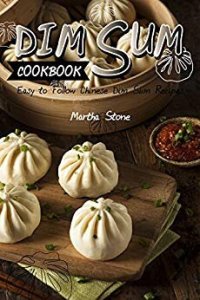 cover of the book Dim Sum Cookbook: Easy to Follow Chinese Dim Sum Recipes