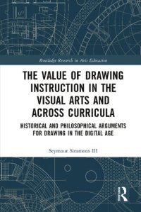 cover of the book The Value of Drawing Instruction in the Visual Arts and Across Curricula: Historical and Philosophical Arguments for Drawing in the Digital Age