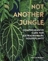 cover of the book Not Another Jungle: Comprehensive Care for Extraordinary Houseplants