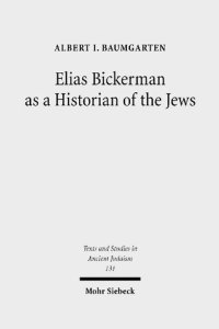 cover of the book Elias Bickerman as a Historian of the Jews: A Twentieth Century Tale