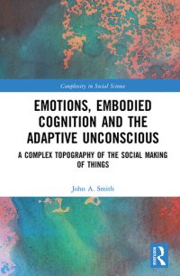 cover of the book Emotions, Embodied Cognition and the Adaptive Unconscious: A Complex Topography of the Social Making of Things