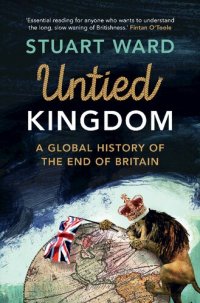 cover of the book Untied Kingdom: A Global History of the End of Britain