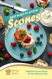 cover of the book Best Ways to Enjoy Scones: Delightful Scones Recipes for Your Afternoon Teas