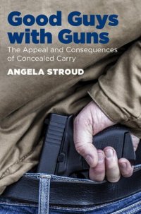 cover of the book Good Guys with Guns: The Appeal and Consequences of Concealed Carry