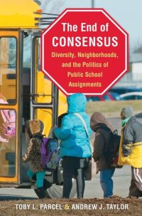 cover of the book The End of Consensus: Diversity, Neighborhoods, and the Politics of Public School Assignments