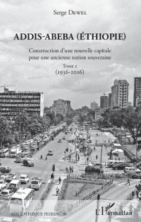 cover of the book Addis-Abeba (Éthiopie): Construction d'une nouvelle capitale pour une ancienne nation souveraine, Tome 2 (1936–2016)