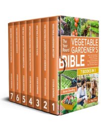 cover of the book The Year-Round Vegetable Gardener’s Bible [7 Books in 1]