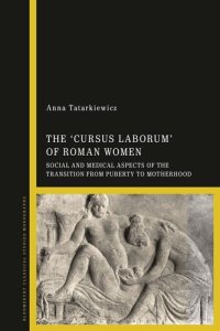 cover of the book The 'cursus laborum' of Roman Women: Social and Medical Aspects of the Transition from Puberty to Motherhood