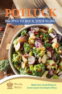 cover of the book Potluck Recipes to Rock Your World: Meals You Could Bring to Gatherings for the Delight of Many